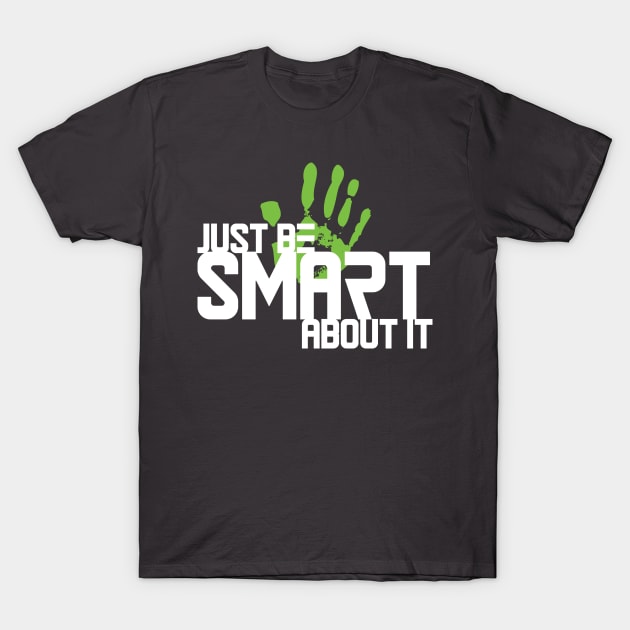 Just Be Smart About It T-Shirt by tugboats